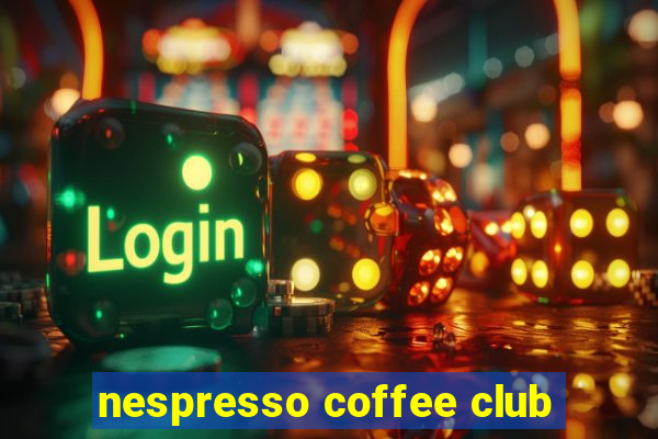 nespresso coffee club