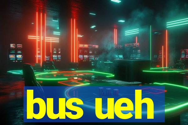 bus ueh