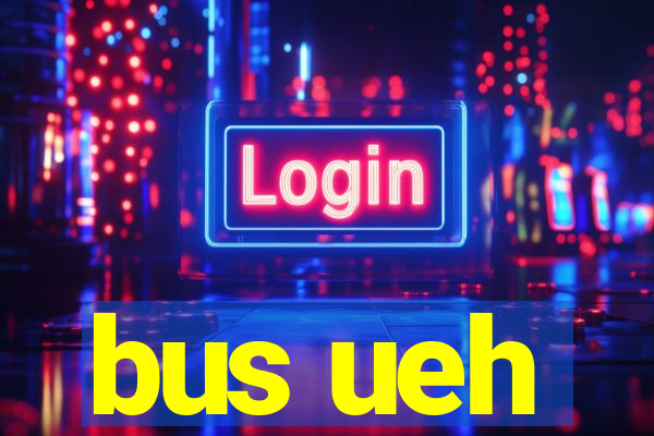 bus ueh