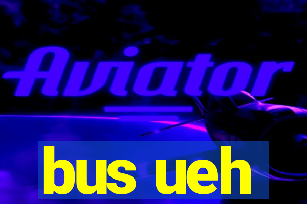 bus ueh