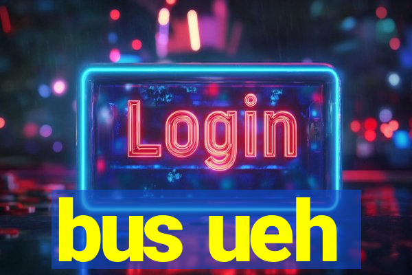 bus ueh