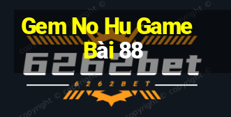 Gem No Hu Game Bài 88