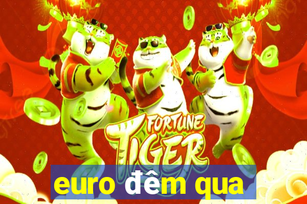 euro đêm qua