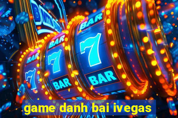 game danh bai ivegas