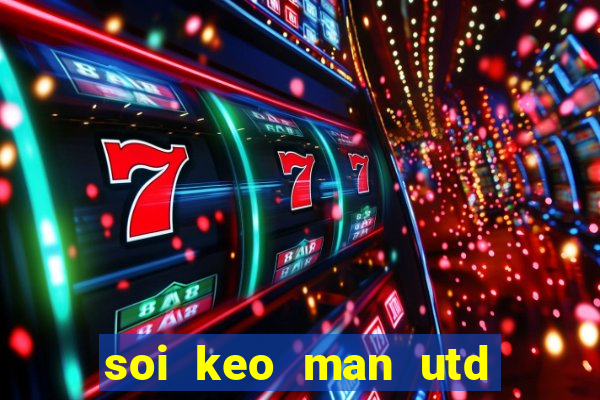 soi keo man utd vs chelsea