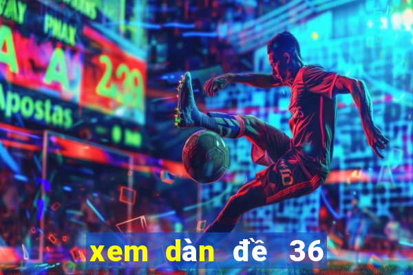 xem dàn đề 36 số miễn phí