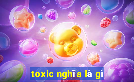 toxic nghĩa là gì