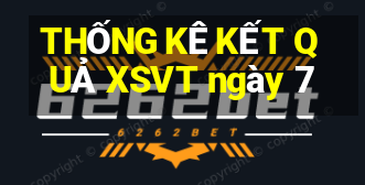 THỐNG KÊ KẾT QUẢ XSVT ngày 7