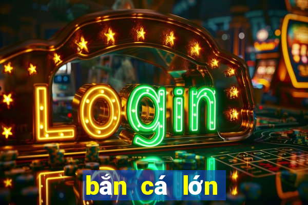 bắn cá lớn thời đại trò chơi