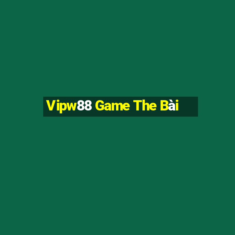 Vipw88 Game The Bài