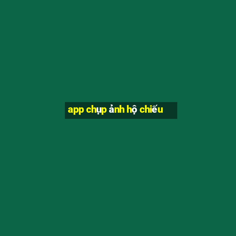 app chụp ảnh hộ chiếu