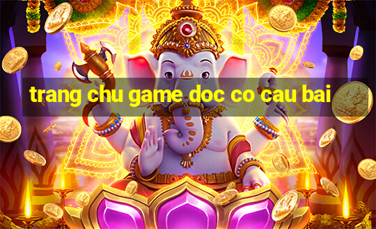 trang chu game doc co cau bai