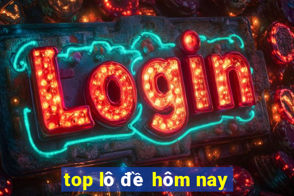 top lô đề hôm nay