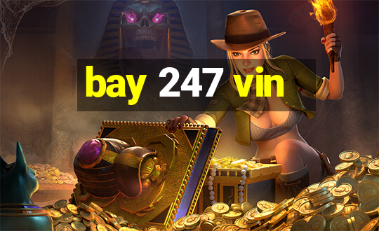 bay 247 vin