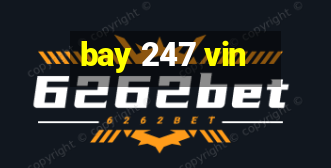 bay 247 vin