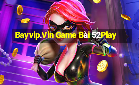 Bayvip.Vin Game Bài 52Play