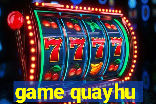 game quayhu