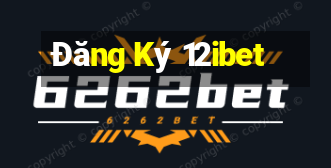 Đăng Ký 12ibet