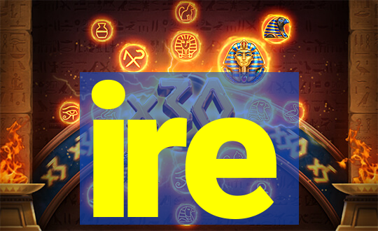 ire