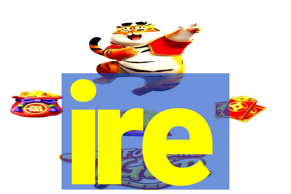 ire