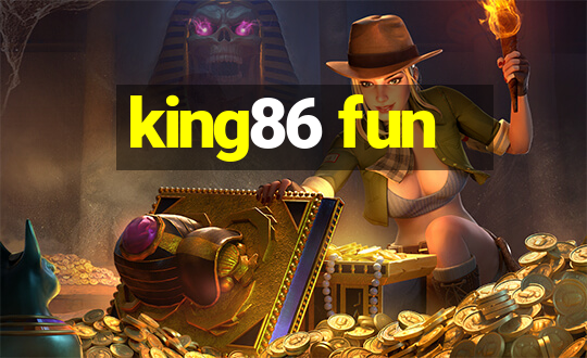 king86 fun