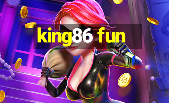 king86 fun