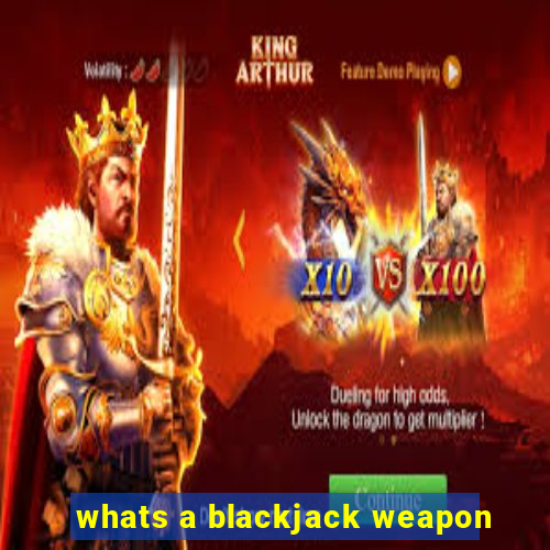 whats a blackjack weapon