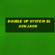 double up system blackjack