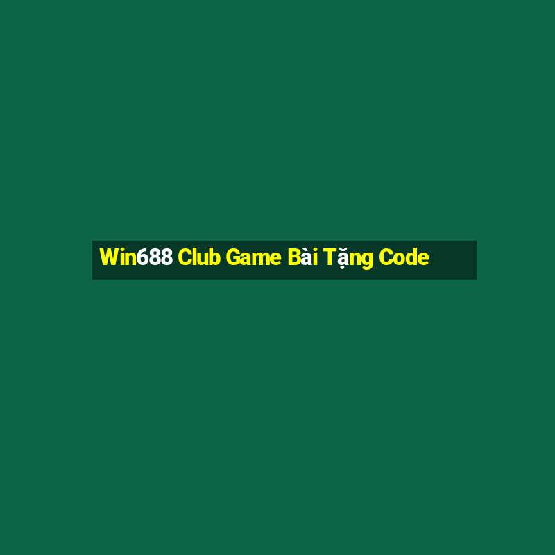 Win688 Club Game Bài Tặng Code