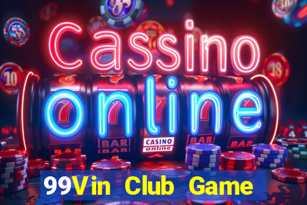 99Vin Club Game Bài Online Đổi Thưởng