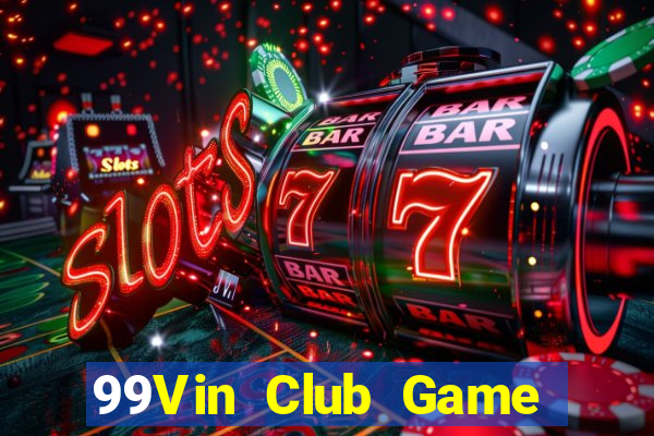 99Vin Club Game Bài Online Đổi Thưởng