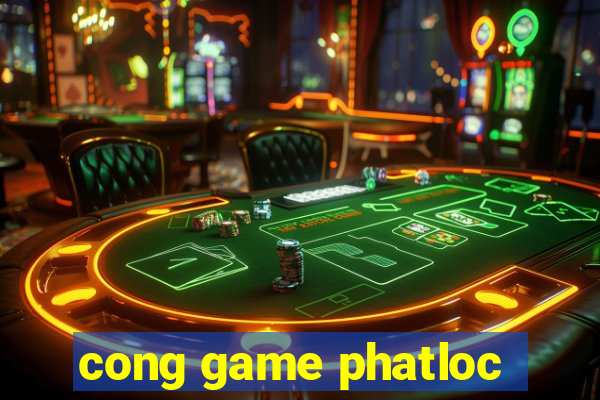 cong game phatloc