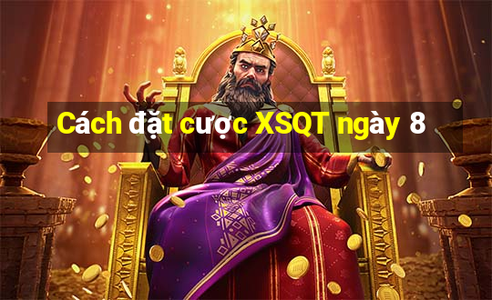 Cách đặt cược XSQT ngày 8