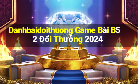 Danhbaidoithuong Game Bài B52 Đổi Thưởng 2024