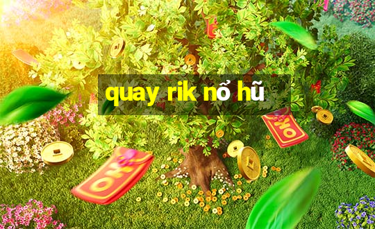 quay rik nổ hũ