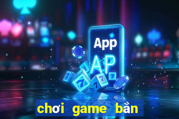 chơi game bắn cá ăn xu