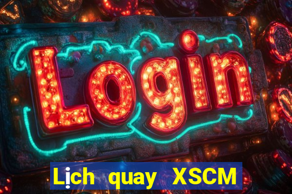 Lịch quay XSCM hôm nay