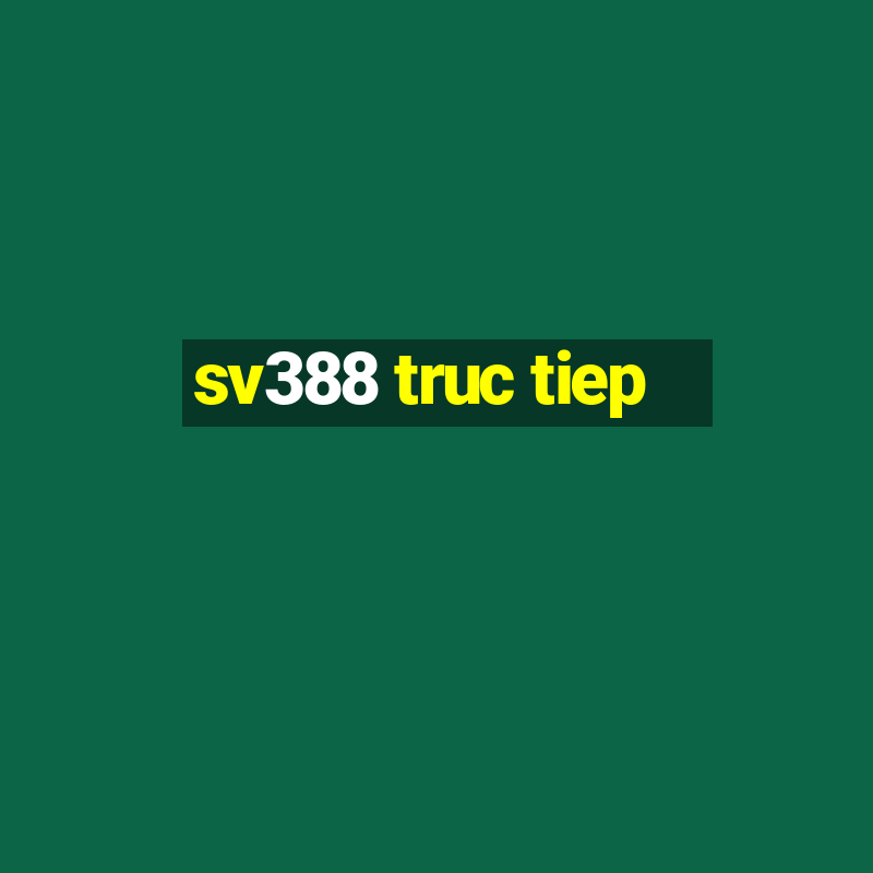 sv388 truc tiep