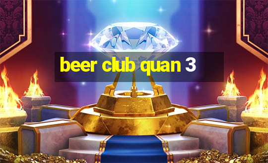 beer club quan 3