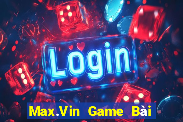 Max.Vin Game Bài Trực Tuyến