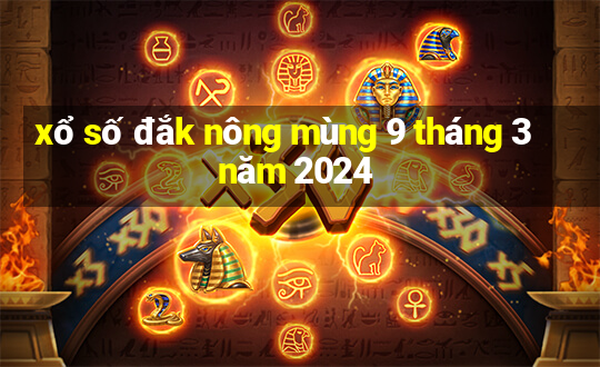 xổ số đắk nông mùng 9 tháng 3 năm 2024