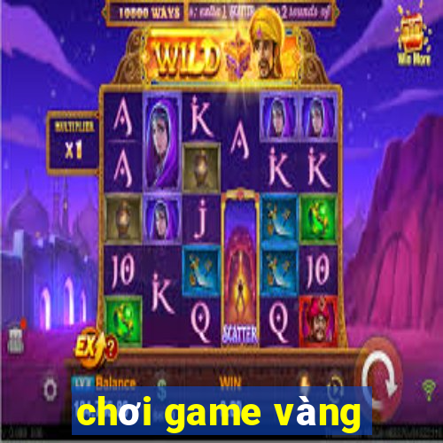 chơi game vàng