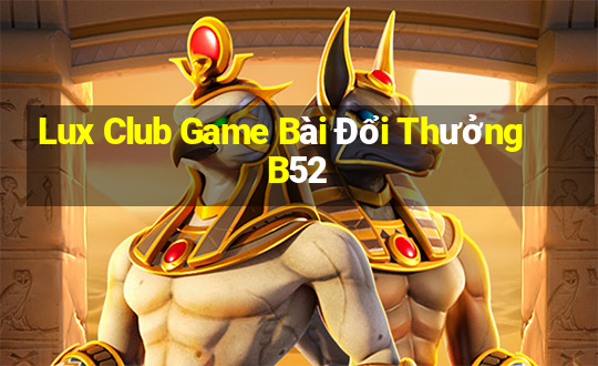 Lux Club Game Bài Đổi Thưởng B52