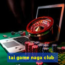 tai game naga club