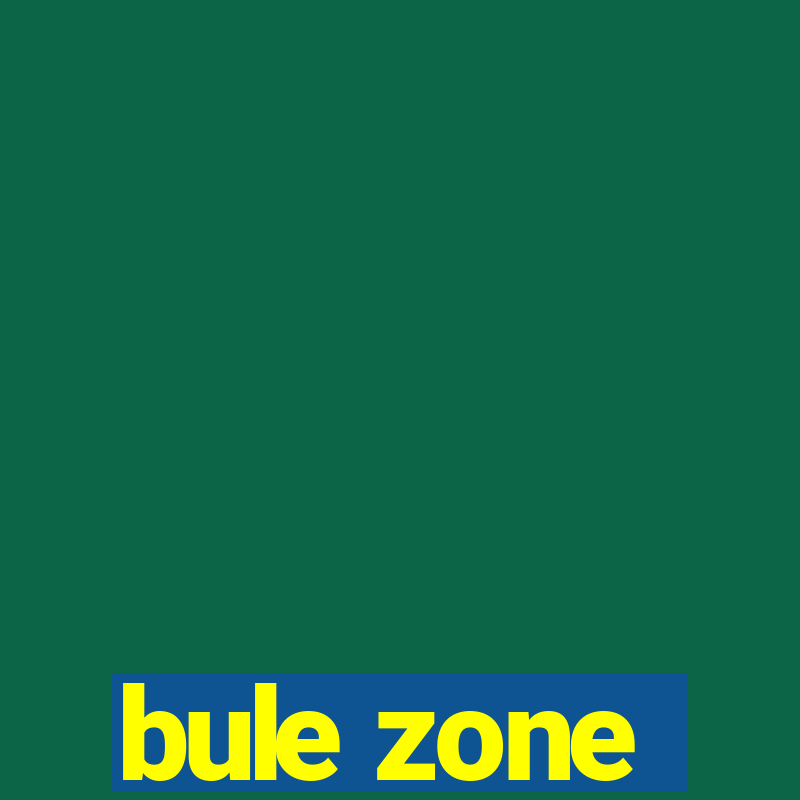 bule zone