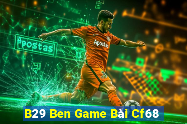 B29 Ben Game Bài Cf68