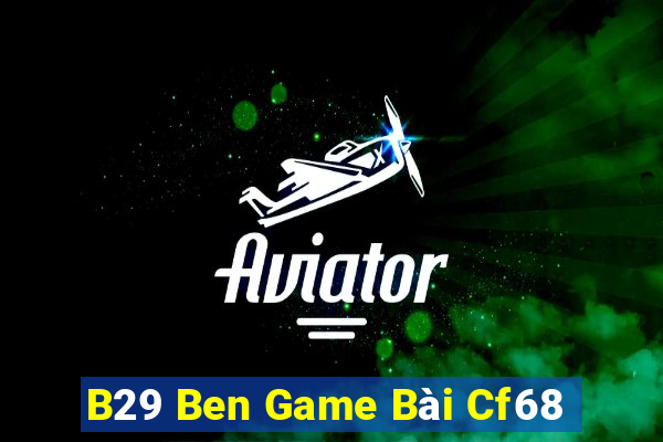 B29 Ben Game Bài Cf68