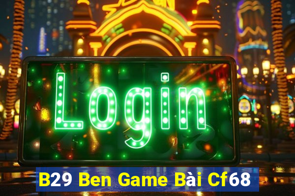 B29 Ben Game Bài Cf68