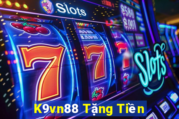 K9vn88 Tặng Tiền