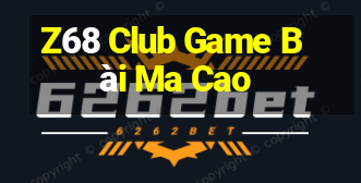 Z68 Club Game Bài Ma Cao